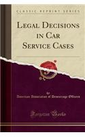 Legal Decisions in Car Service Cases (Classic Reprint)