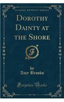 Dorothy Dainty at the Shore (Classic Reprint)