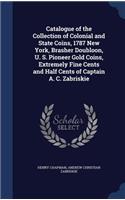 Catalogue of the Collection of Colonial and State Coins, 1787 New York, Brasher Doubloon, U. S. Pioneer Gold Coins, Extremely Fine Cents and Half Cents of Captain A. C. Zabriskie