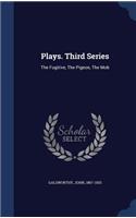 Plays. Third Series: The Fugitive, the Pigeon, the Mob