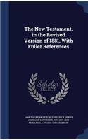 The New Testament, in the Revised Version of 1881, with Fuller References