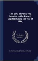 The Soul of Paris; two Months in the French Capital During the war of 1914;