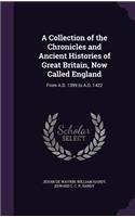 A Collection of the Chronicles and Ancient Histories of Great Britain, Now Called England