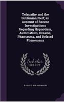 Telepathy and the Subliminal Self; An Account of Recent Investigations Regarding Hypnotism, Automatism, Dreams, Phantasms, and Related Phenomena