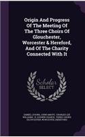 Origin And Progress Of The Meeting Of The Three Choirs Of Glouchester, Worcester & Hereford, And Of The Charity Connected With It