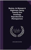 Boston, its Byways & Highways, Being Twenty-five Drawings Reproduced in Photogravure