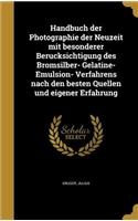 Handbuch der Photographie der Neuzeit mit besonderer Berücksichtigung des Bromsilber- Gelatine- Emulsion- Verfahrens nach den besten Quellen und eigener Erfahrung