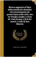 Nuova aggiunta al libro della mendicita sbandita col sovvenimento de' poveri tanto nelle città, che ne' borghi, luoghi, e terre de' stati di quà, e di là da' monti, e colli di Sua Maesta: (Italian)