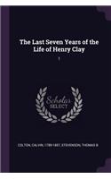 Last Seven Years of the Life of Henry Clay: 1