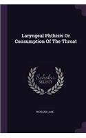 Laryngeal Phthisis Or Consumption Of The Throat