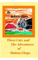 Three Cats and The Adventures of Mutton Chops.