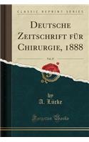 Deutsche Zeitschrift FÃ¼r Chirurgie, 1888, Vol. 27 (Classic Reprint)