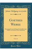 Goethes Werke, Vol. 13: Herausgegeben Im Auftrage Der Großherzogin Sophie Von Sachsen; Erste Abtheilung (Classic Reprint)