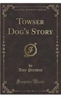 Towser Dog's Story (Classic Reprint)