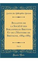 Bulletin de la Société Des Bibliophiles Bretons Et de l'Histoire de Bretagne, 1884-1885, Vol. 8 (Classic Reprint)