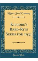 Kilgore's Bred-Rite Seeds for 1931 (Classic Reprint)