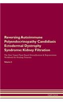 Reversing Autoimmune Polyendocrinopathy Candidiasis Ectodermal Dystrophy Syndrome: Kidney Filtration The Raw Vegan Plant-Based Detoxification & Regeneration Workbook for Healing Patients. Volume 5