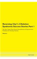 Reversing 22q11.2 Deletion Syndrome: Success Stories Part 1 The Raw Vegan Plant-Based Detoxification & Regeneration Workbook for Healing Patients. Volume 6
