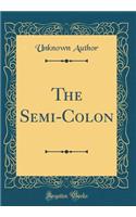 The Semi-Colon (Classic Reprint)