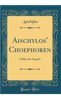 Aischylos' Choephoren: Erklärende Ausgabe (Classic Reprint)