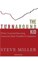 The Turnaround Kid: What I Learned Rescuing America's Most Troubled Companies