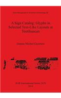 A Sign Catalog: Glyphs in Selected Text-Like Layouts at Teotihuacan