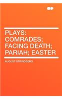 Plays: Comrades; Facing Death; Pariah; Easter