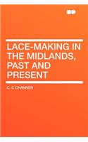 Lace-Making in the Midlands, Past and Present