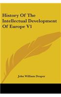 History Of The Intellectual Development Of Europe V1