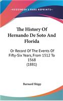 The History Of Hernando De Soto And Florida: Or Record Of The Events Of Fifty-Six Years, From 1512 To 1568 (1881)