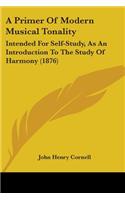 A Primer Of Modern Musical Tonality: Intended For Self-Study, As An Introduction To The Study Of Harmony (1876)