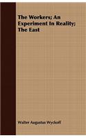 The Workers; An Experiment in Reality; The East