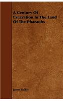 A Century of Excavation in the Land of the Pharaohs