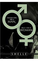 I Know You Are a Man, But I Am a Woman