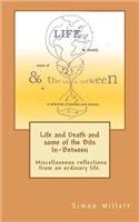 Life and Death and Some of the Bits In-Between