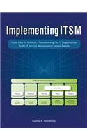 Implementing Itsm: From Silos to Services: Transforming the It Organization to an It Service Management Valued Partner