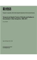 Temporal and Spatial Trends of Chloride and Sodium in Groundwater in New Hampshire, 1960?2011