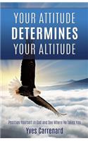 Your Attitude Determines Your Altitude