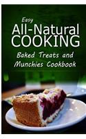 Easy All-Natural Cooking - Baked Treats and Munchies Cookbook