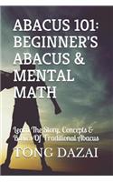 Abacus 101: Beginner's Abacus & Mental Math: Learn The Story, Concepts & Basics Of Traditional Abacus