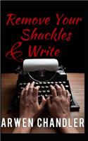 Remove Your Shackles & Write