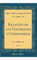 Relación de Los Naufragios Y Comentarios, Vol. 1 (Classic Reprint)