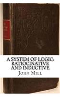 A System of Logic: Ratiocinative and Inductive