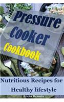 Pressure Cooker Cookbook: Nutritious Recipes for Healthy Lifestyle(instant Pot Cookbook, Pressure Cooking Cookbook, Pressure Cooking Recipes, Quick and Easy Pressure Cooker, One Pot Meal Recipes): Nutritious Recipes for Healthy Lifestyle(instant Pot Cookbook, Pressure Cooking Cookbook, Pressure Cooking Recipes, Quick and Easy Pressure Cooker, 