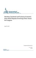 Maritime Territorial and Exclusive Economic Zone (Eez) Disputes Involving China: Issues for Congress: Issues for Congress