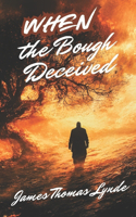 When the Bough Deceived