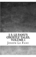 J. S. Le Fanu's Ghostly Tales, Volume 1