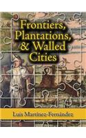 Frontiers, Plantations, and Walled Cities