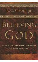 Believing God: Twelve Biblical Promises Christians Struggle to Accept