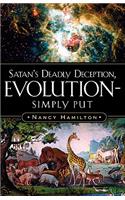 Satan's Deadly Deception, Evolution-Simply Put